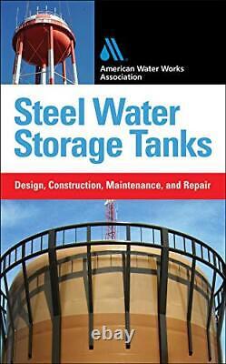 STEEL WATER STORAGE TANKS DESIGN, CONSTRUCTION, By Steve Meier & American Water